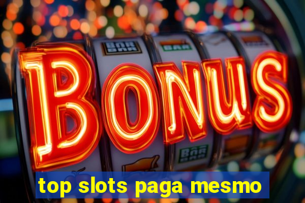 top slots paga mesmo